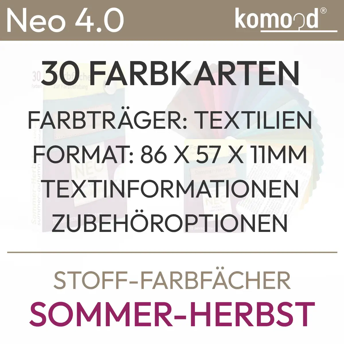 Textinformationen zum Angebot Farbfächer Neo Sommer-Herbst mit dem Inhalt: 30 Farbkarten, Farbdarstellung: Textilien, Format: 86 x 57 x 11 mm, Textinformationen, Zubehöroptionen. Produkt aus dem komood.shop.